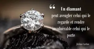 Un diamant peut aveugler celui qui le regarde et rendre invulnérable celui qui le porte